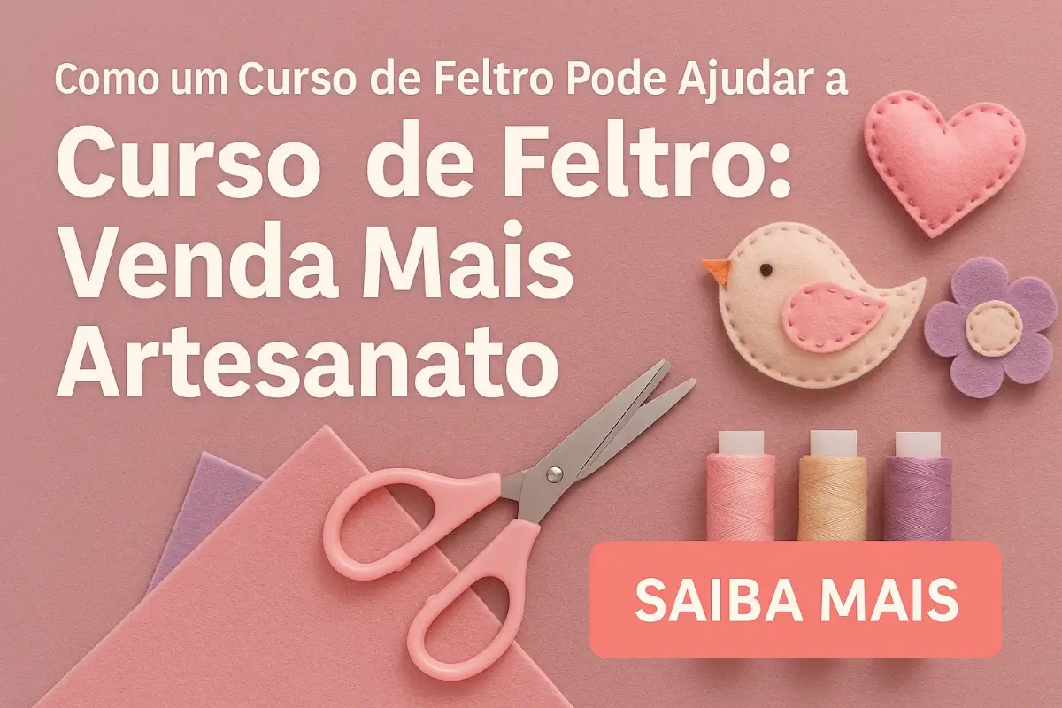 Como um Curso de Feltro Pode Ajudar a Vender Mais Artesanato