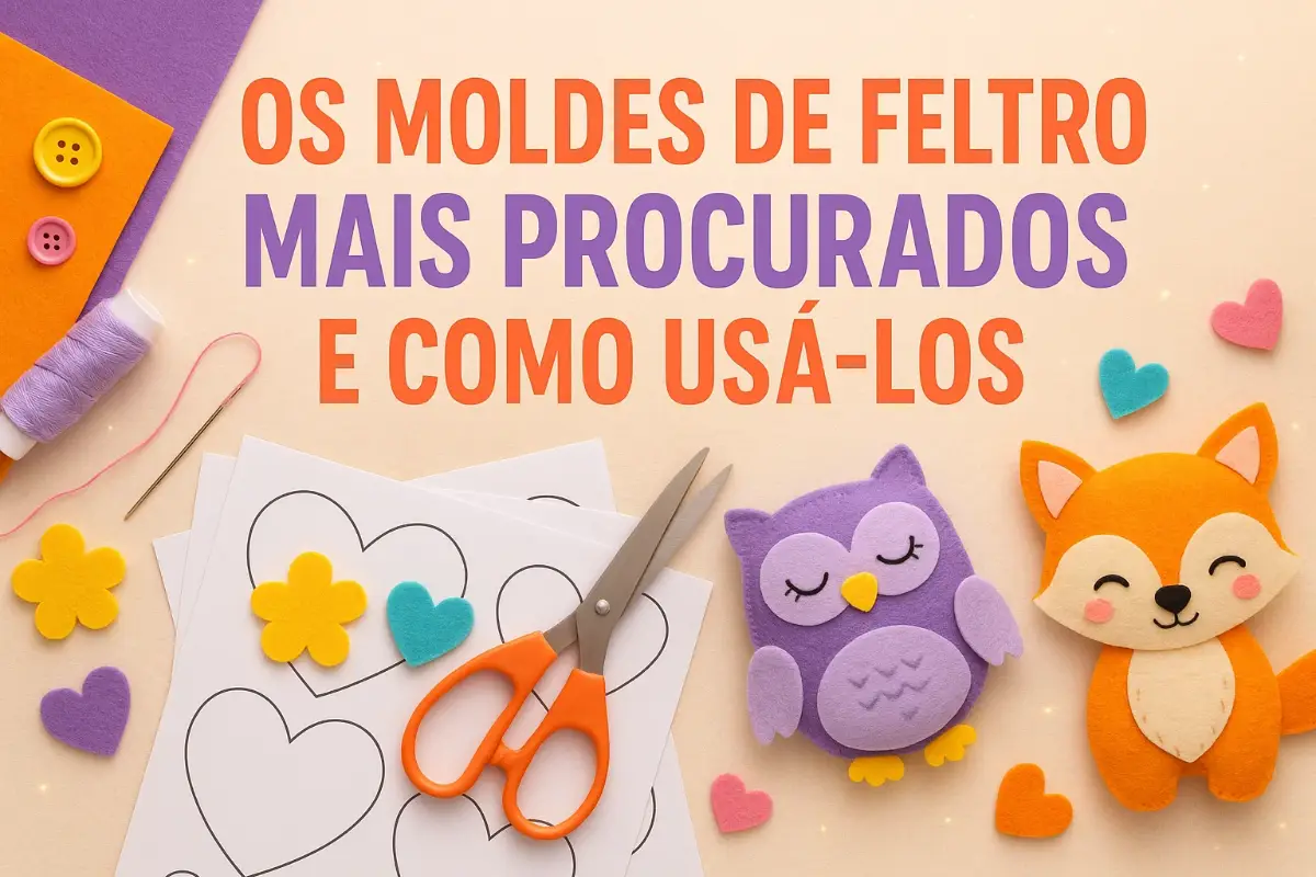 Os Moldes de Feltro Mais Procurados e Como Usá-los