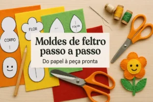 Moldes de feltro passo a passo: Do papel à peça pronta